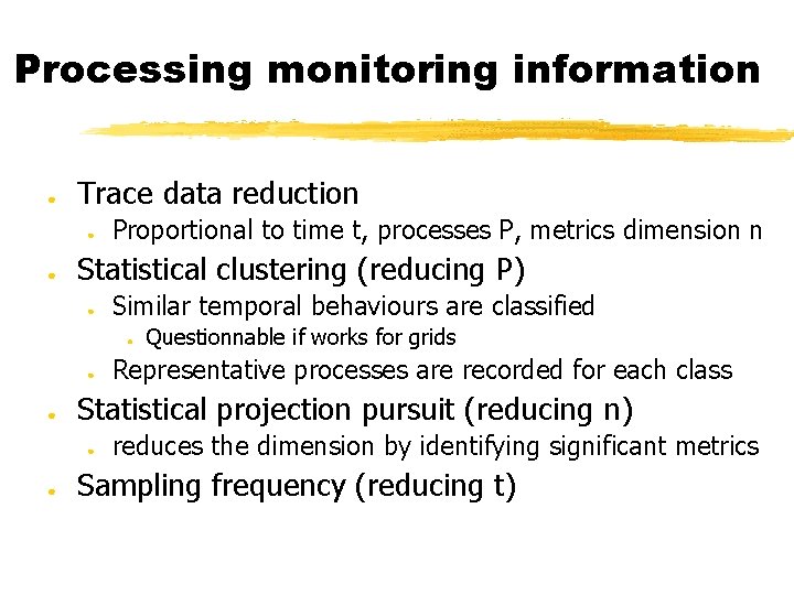 Processing monitoring information ● Trace data reduction ● ● Proportional to time t, processes