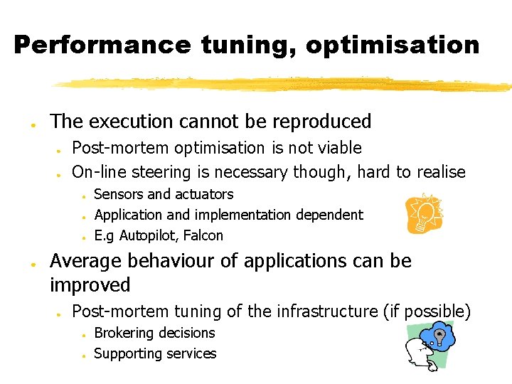 Performance tuning, optimisation ● The execution cannot be reproduced ● ● Post-mortem optimisation is