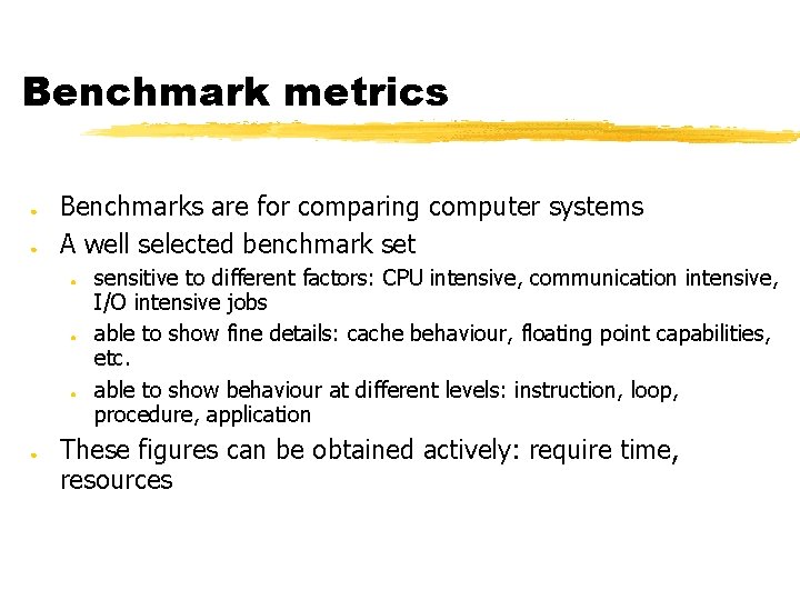 Benchmark metrics ● ● Benchmarks are for comparing computer systems A well selected benchmark