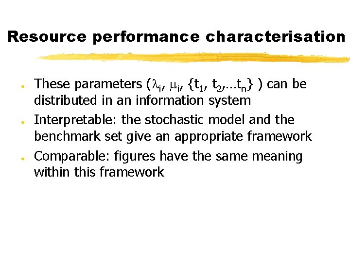 Resource performance characterisation ● ● ● These parameters ( i, {t 1, t 2,
