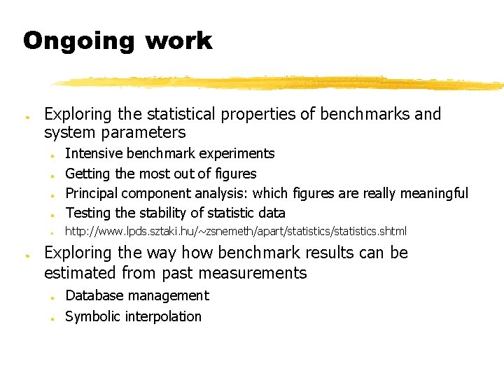 Ongoing work ● Exploring the statistical properties of benchmarks and system parameters ● Intensive