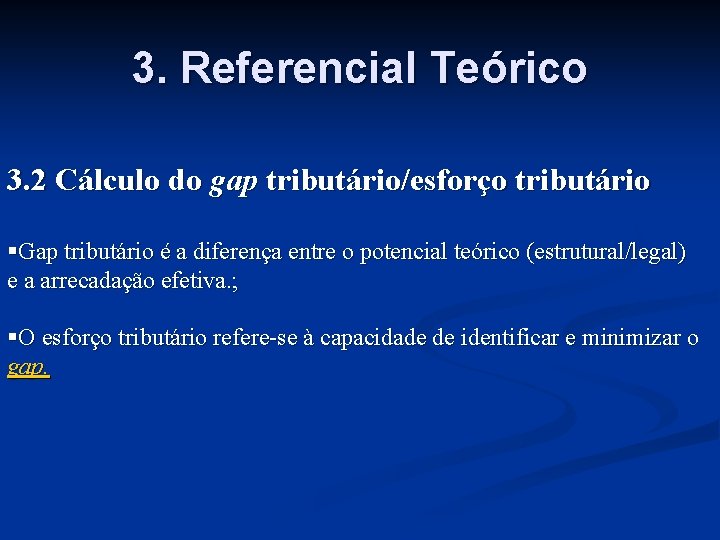 3. Referencial Teórico 3. 2 Cálculo do gap tributário/esforço tributário §Gap tributário é a