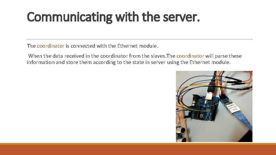 Communicating with the server. The coordinator is connected with the Ethernet module. When the