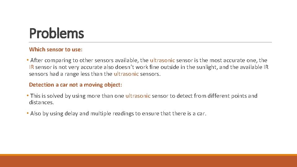 Problems Which sensor to use: • After comparing to other sensors available, the ultrasonic