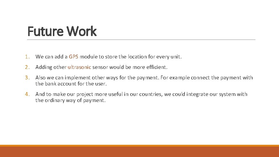 Future Work 1. We can add a GPS module to store the location for