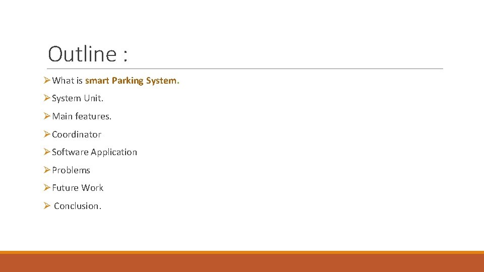 Outline : ØWhat is smart Parking System. ØSystem Unit. ØMain features. ØCoordinator ØSoftware Application