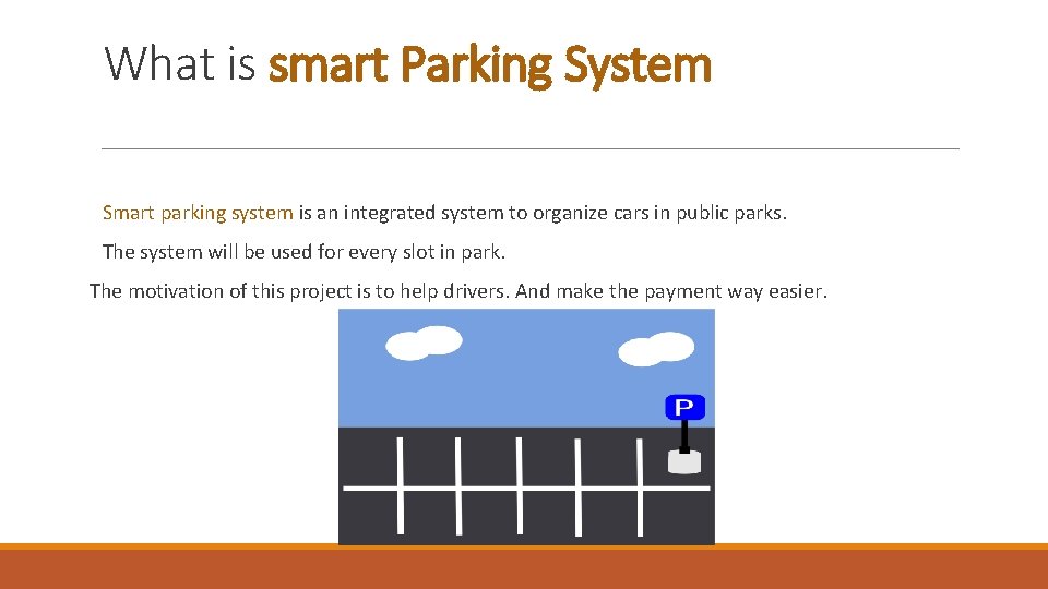 What is smart Parking System Smart parking system is an integrated system to organize