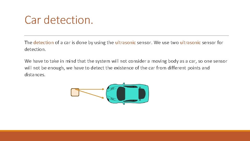 Car detection. The detection of a car is done by using the ultrasonic sensor.