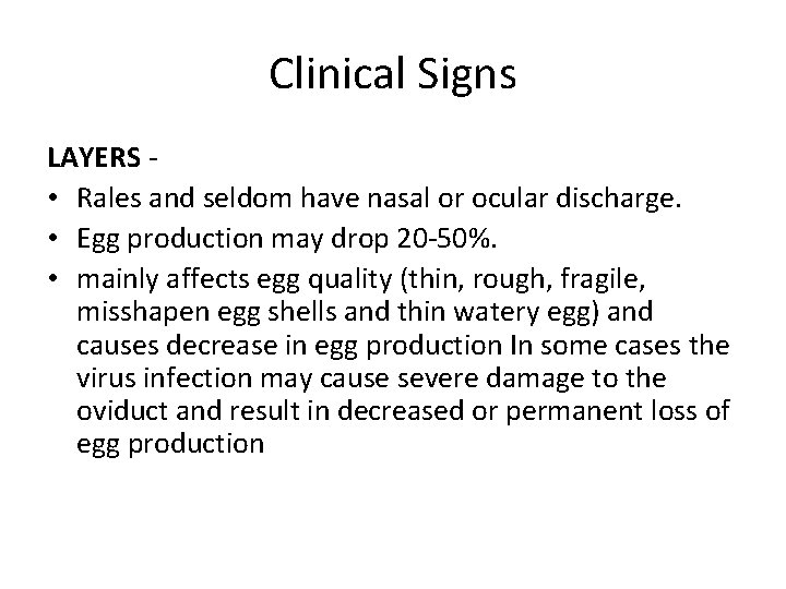 Clinical Signs LAYERS • Rales and seldom have nasal or ocular discharge. • Egg