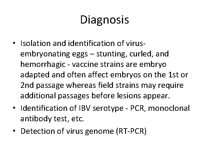 Diagnosis • Isolation and identification of virus- embryonating eggs – stunting, curled, and hemorrhagic