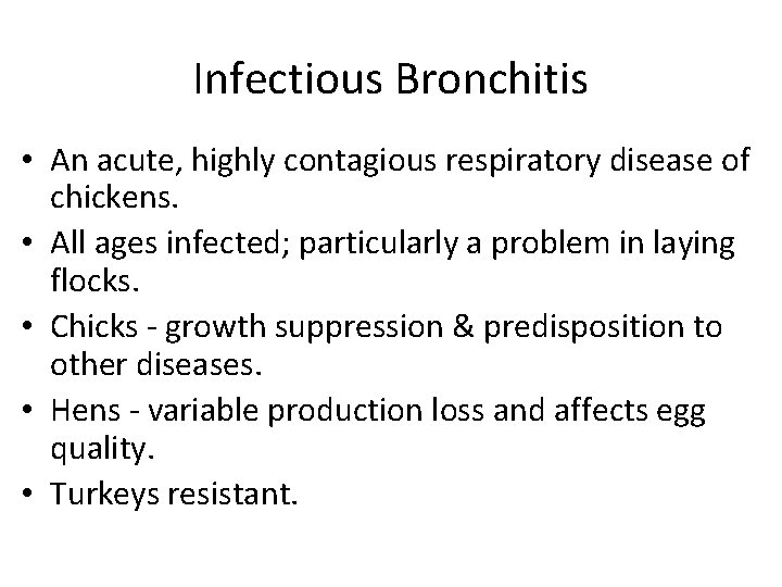 Infectious Bronchitis • An acute, highly contagious respiratory disease of chickens. • All ages