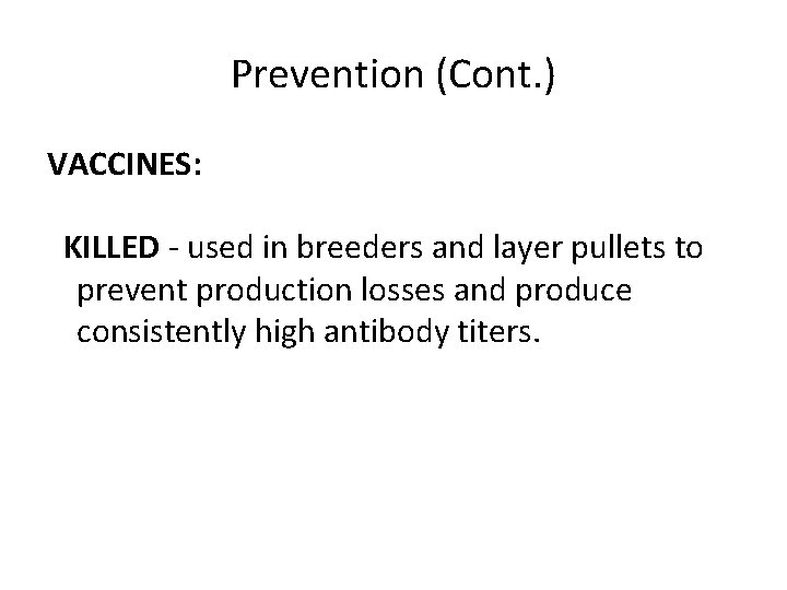 Prevention (Cont. ) VACCINES: KILLED - used in breeders and layer pullets to prevent