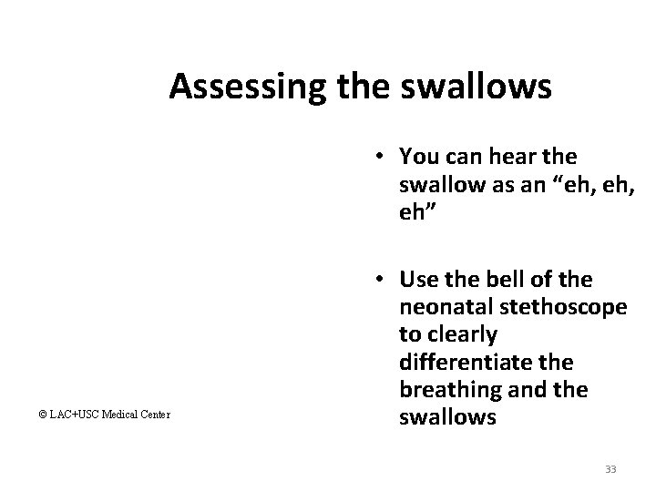 Assessing the swallows • You can hear the swallow as an “eh, eh” ©