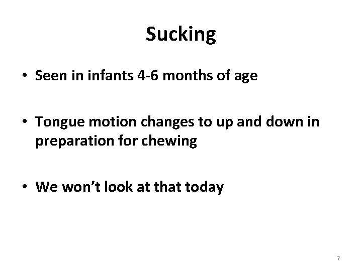 Sucking • Seen in infants 4 -6 months of age • Tongue motion changes