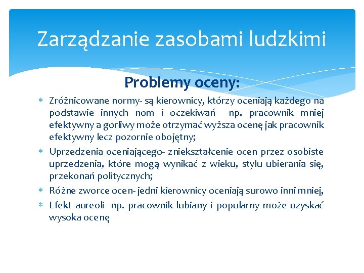 Zarządzanie zasobami ludzkimi Problemy oceny: Zróżnicowane normy- są kierownicy, którzy oceniają każdego na podstawie