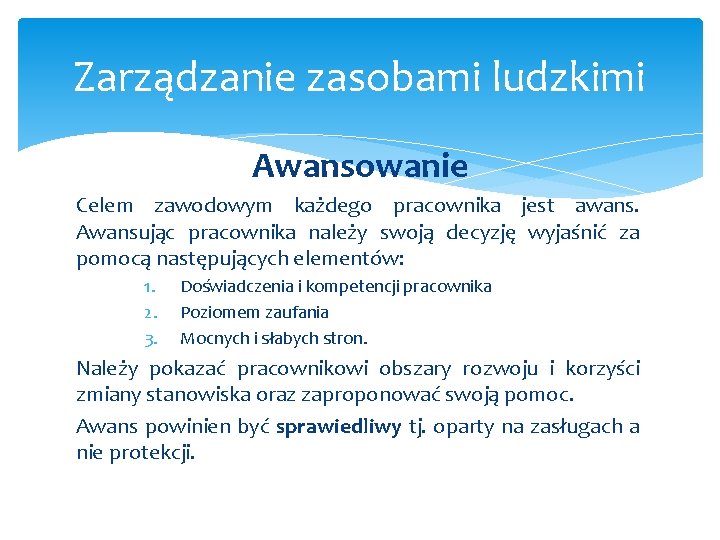 Zarządzanie zasobami ludzkimi Awansowanie Celem zawodowym każdego pracownika jest awans. Awansując pracownika należy swoją