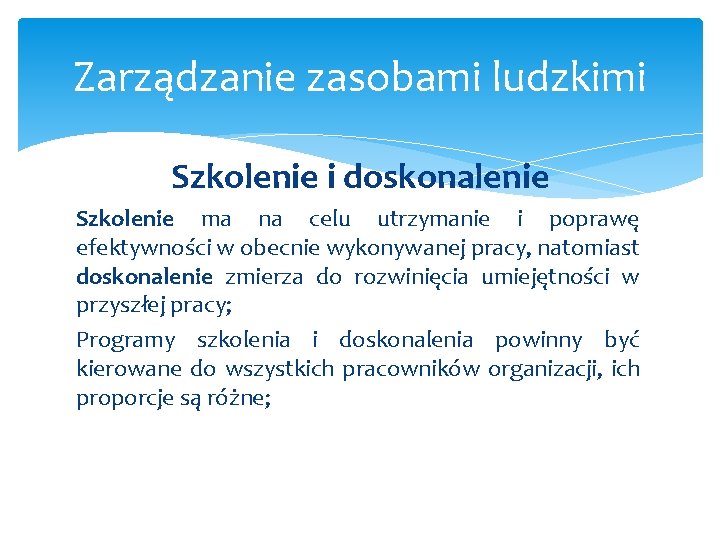 Zarządzanie zasobami ludzkimi Szkolenie i doskonalenie Szkolenie ma na celu utrzymanie i poprawę efektywności