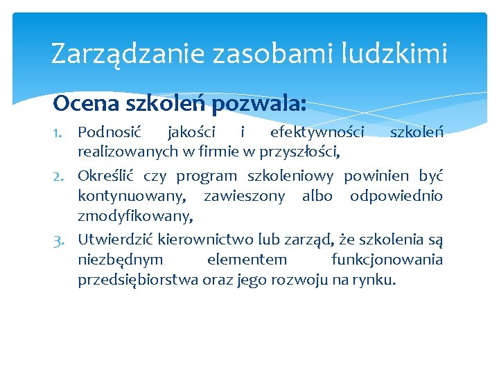 Zarządzanie zasobami ludzkimi Ocena szkoleń pozwala: 1. Podnosić jakości i efektywności szkoleń realizowanych w