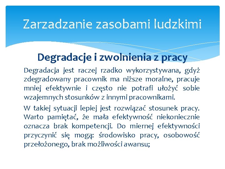 Zarzadzanie zasobami ludzkimi Degradacje i zwolnienia z pracy Degradacja jest raczej rzadko wykorzystywana, gdyż