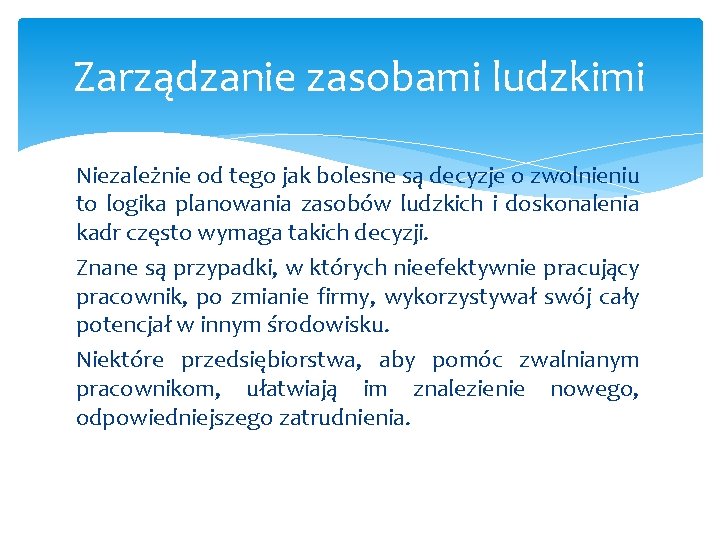 Zarządzanie zasobami ludzkimi Niezależnie od tego jak bolesne są decyzje o zwolnieniu to logika