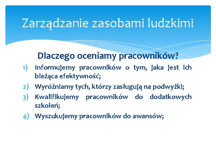 Zarządzanie zasobami ludzkimi Dlaczego oceniamy pracowników? 1) Informujemy pracowników o tym, jaka jest ich