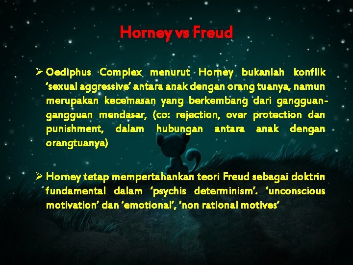 Horney vs Freud Ø Oediphus Complex menurut Horney bukanlah konflik ‘sexual aggressive’ antara anak