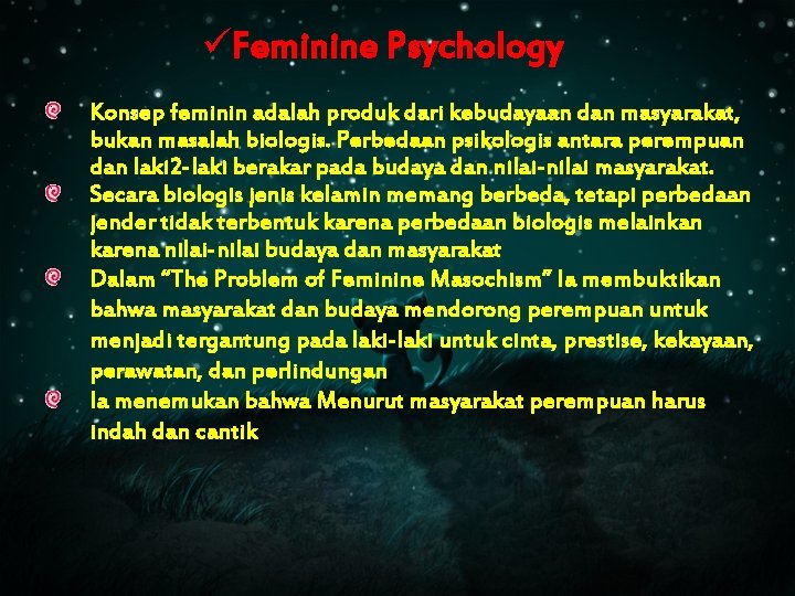 üFeminine Psychology Konsep feminin adalah produk dari kebudayaan dan masyarakat, bukan masalah biologis. Perbedaan