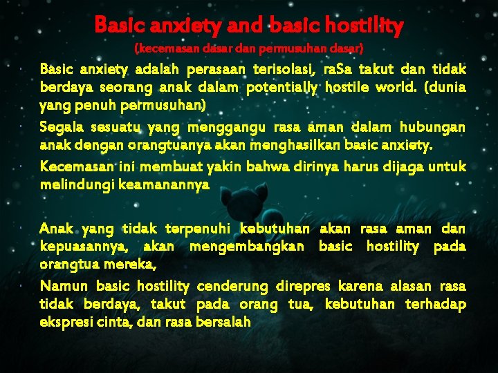 Basic anxiety and basic hostility (kecemasan dasar dan permusuhan dasar) Basic anxiety adalah perasaan