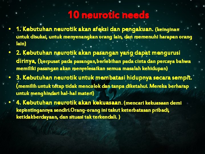 10 neurotic needs • 1. Kebutuhan neurotik akan afeksi dan pengakuan. (keinginan untuk disukai,