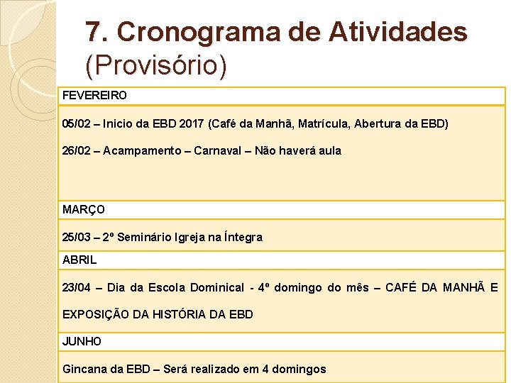 7. Cronograma de Atividades (Provisório) FEVEREIRO 05/02 – Inicio da EBD 2017 (Café da