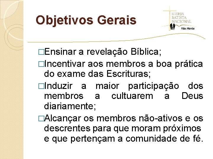 Objetivos Gerais �Ensinar a revelação Bíblica; �Incentivar aos membros a boa prática do exame