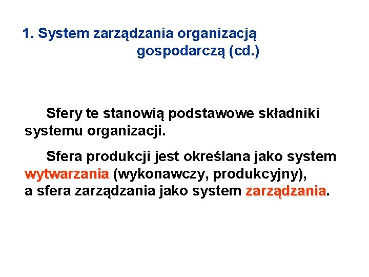 1. System zarządzania organizacją gospodarczą (cd. ) Sfery te stanowią podstawowe składniki systemu organizacji.