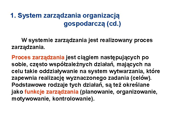1. System zarządzania organizacją gospodarczą (cd. ) W systemie zarządzania jest realizowany proces zarządzania.
