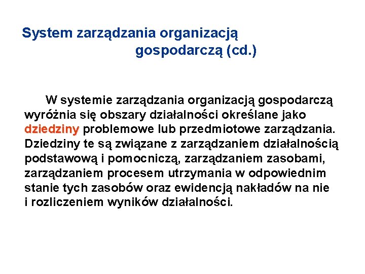 System zarządzania organizacją gospodarczą (cd. ) W systemie zarządzania organizacją gospodarczą wyróżnia się obszary