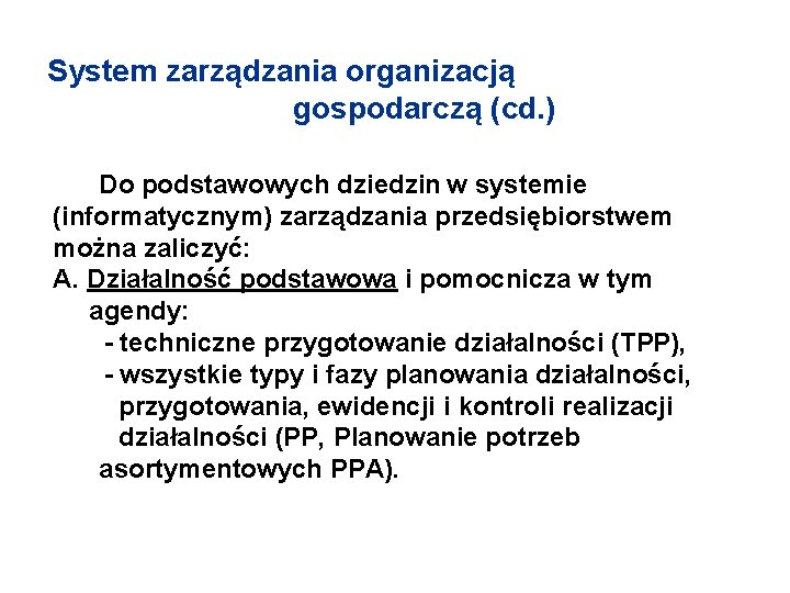 System zarządzania organizacją gospodarczą (cd. ) Do podstawowych dziedzin w systemie (informatycznym) zarządzania przedsiębiorstwem