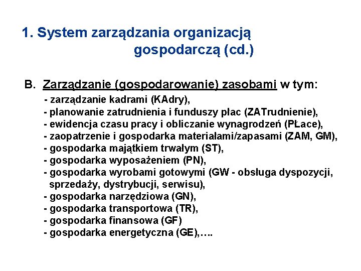 1. System zarządzania organizacją gospodarczą (cd. ) B. Zarządzanie (gospodarowanie) zasobami w tym: -