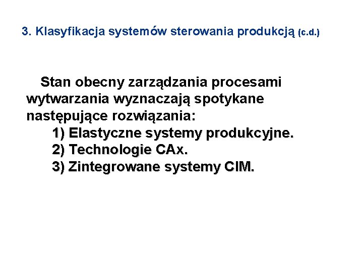 3. Klasyfikacja systemów sterowania produkcją (c. d. ) Stan obecny zarządzania procesami wytwarzania wyznaczają