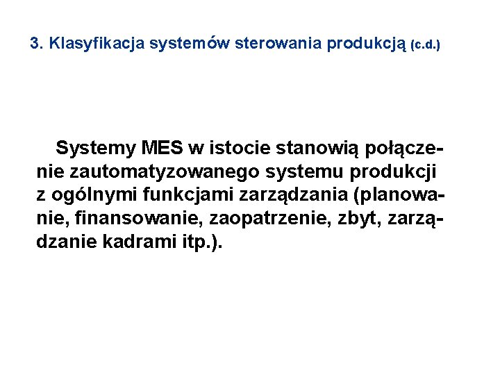 3. Klasyfikacja systemów sterowania produkcją (c. d. ) Systemy MES w istocie stanowią połączenie