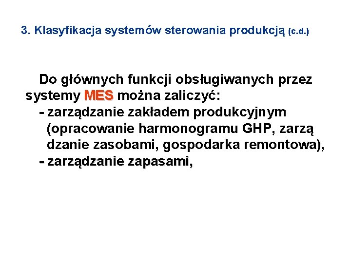 3. Klasyfikacja systemów sterowania produkcją (c. d. ) Do głównych funkcji obsługiwanych przez systemy