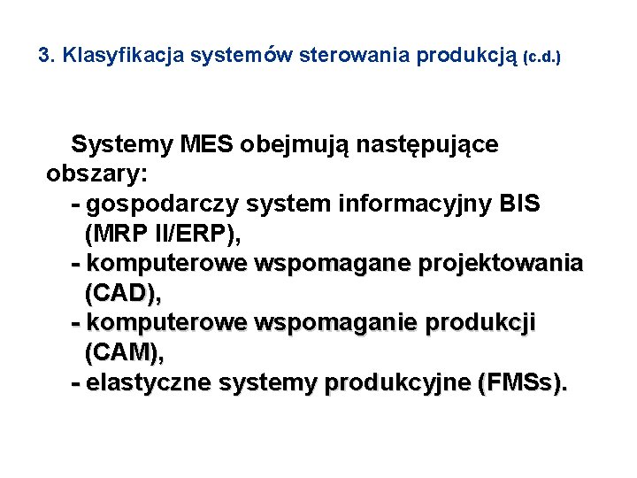 3. Klasyfikacja systemów sterowania produkcją (c. d. ) Systemy MES obejmują następujące obszary: -