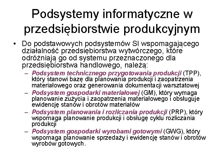 Podsystemy informatyczne w przedsiębiorstwie produkcyjnym • Do podstawowych podsystemów SI wspomagającego działalność przedsiębiorstwa wytwórczego,