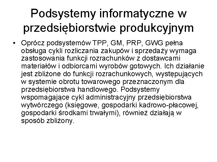 Podsystemy informatyczne w przedsiębiorstwie produkcyjnym • Oprócz podsystemów TPP, GM, PRP, GWG pełna obsługa