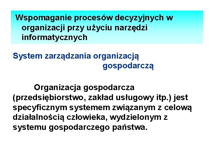  Wspomaganie procesów decyzyjnych w organizacji przy użyciu narzędzi informatycznych System zarządzania organizacją gospodarczą