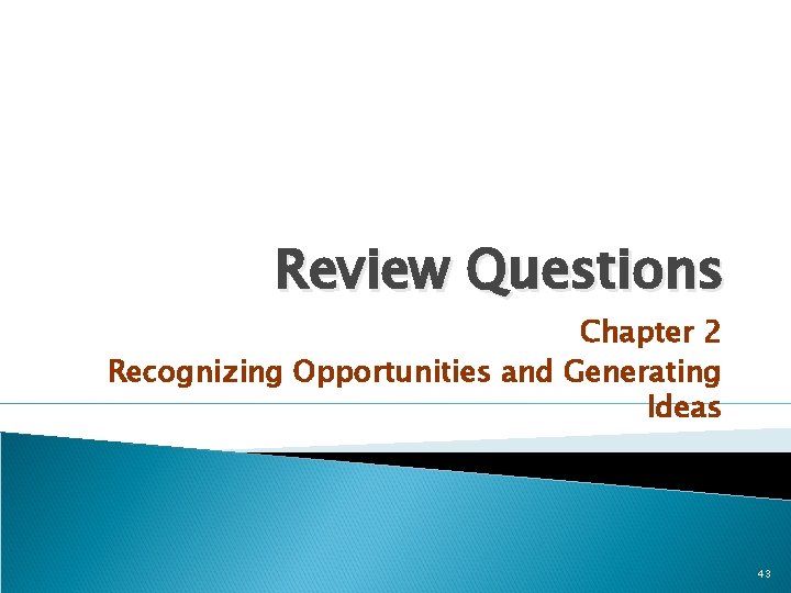 Review Questions Chapter 2 Recognizing Opportunities and Generating Ideas 43 