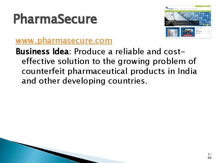 Pharma. Secure www. pharmasecure. com Business Idea: Produce a reliable and costeffective solution to