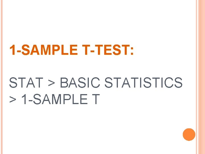 1 -SAMPLE T-TEST: STAT > BASIC STATISTICS > 1 -SAMPLE T 