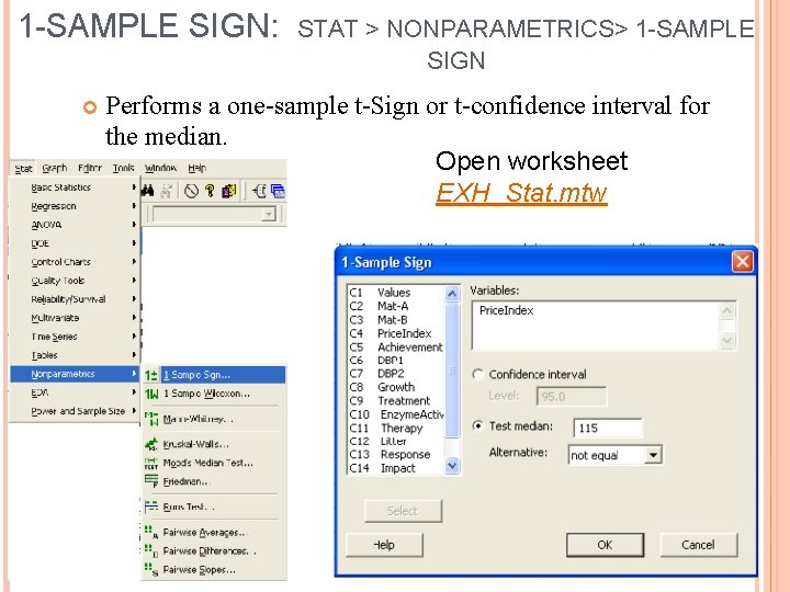 1 -SAMPLE SIGN: STAT > NONPARAMETRICS> 1 -SAMPLE SIGN Performs a one-sample t-Sign or