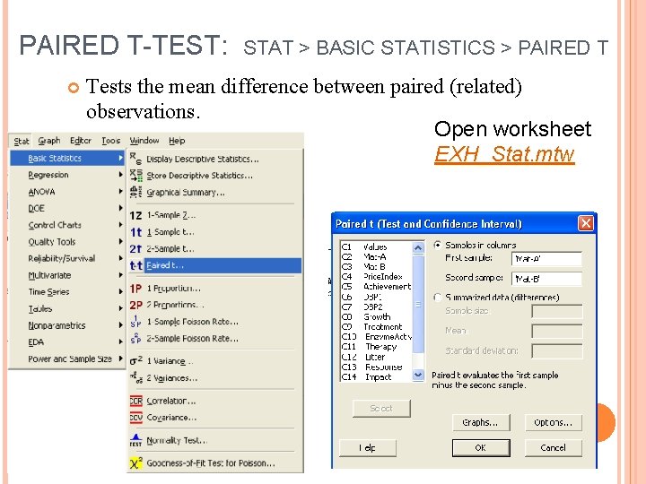 PAIRED T-TEST: STAT > BASIC STATISTICS > PAIRED T Tests the mean difference between