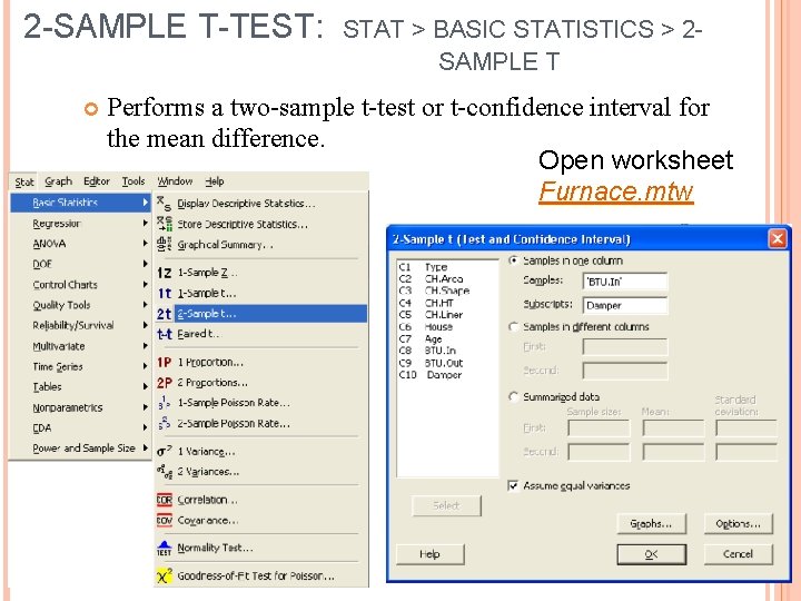 2 -SAMPLE T-TEST: STAT > BASIC STATISTICS > 2 SAMPLE T Performs a two-sample