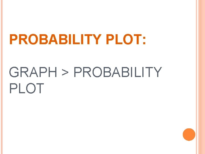 PROBABILITY PLOT: GRAPH > PROBABILITY PLOT 